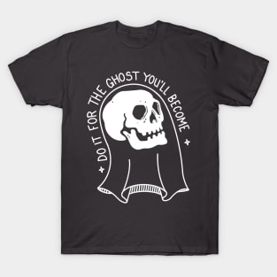 Folk Blessings: Do it For the Ghost You'll Become T-Shirt